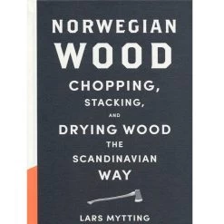 Norwegian Wood: Chopping Stacking And Drying Wood The Scandinavian Way