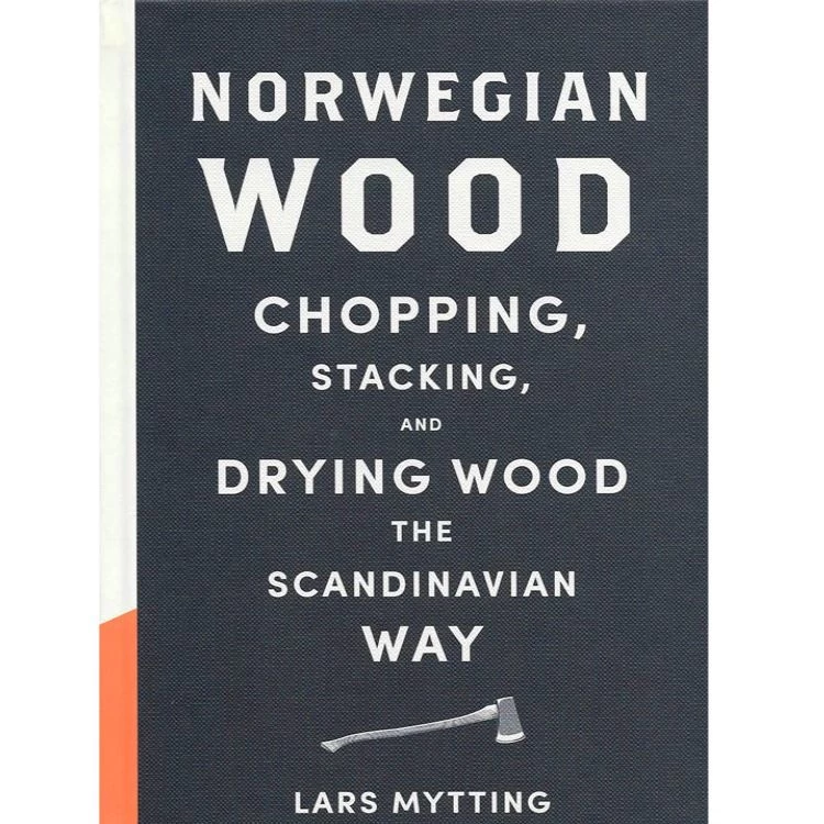 Norwegian Wood: Chopping Stacking And Drying Wood The Scandinavian Way 3 Norwegian Wood: Chopping Stacking And Drying Wood The Scandinavian Way